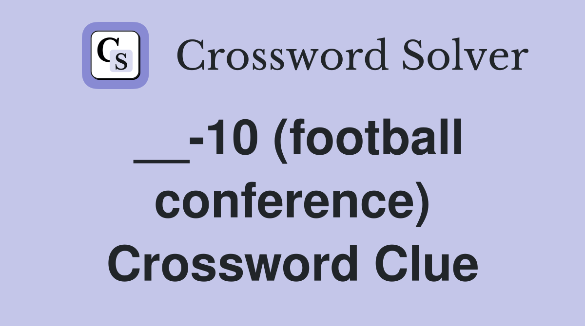 __-10 (football conference) Crossword Clue