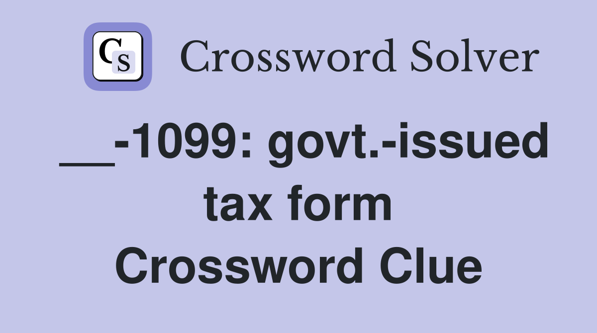 __-1099: govt.-issued tax form Crossword Clue
