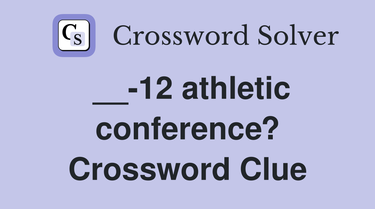 __-12 athletic conference? Crossword Clue