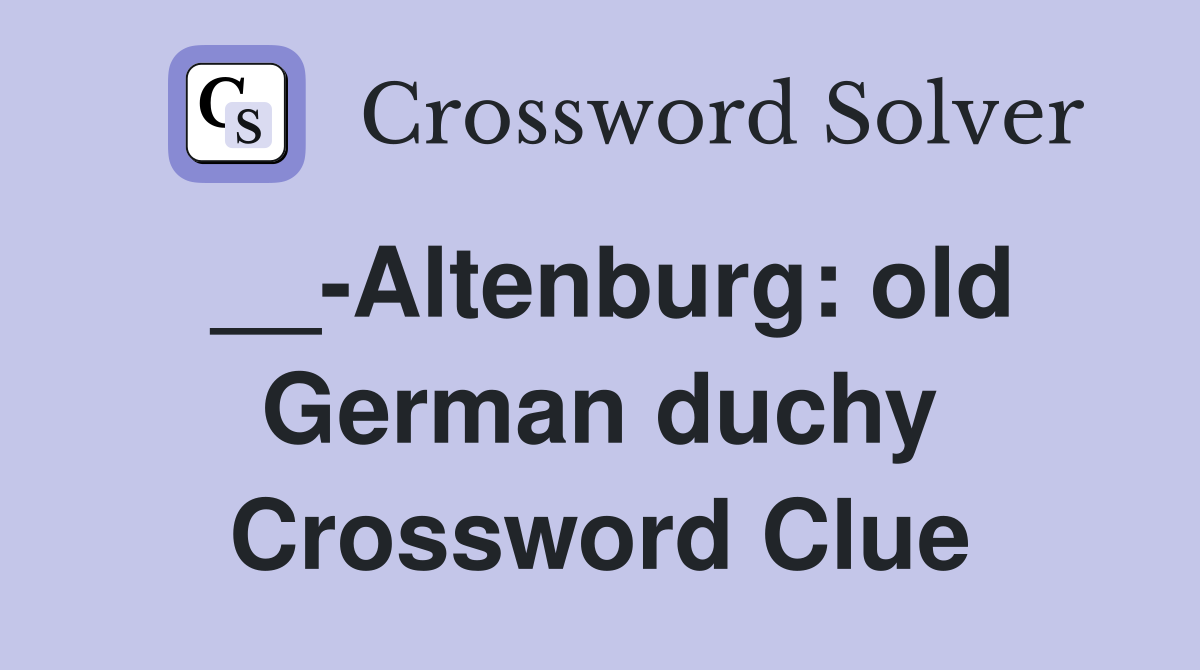 __-Altenburg: old German duchy Crossword Clue