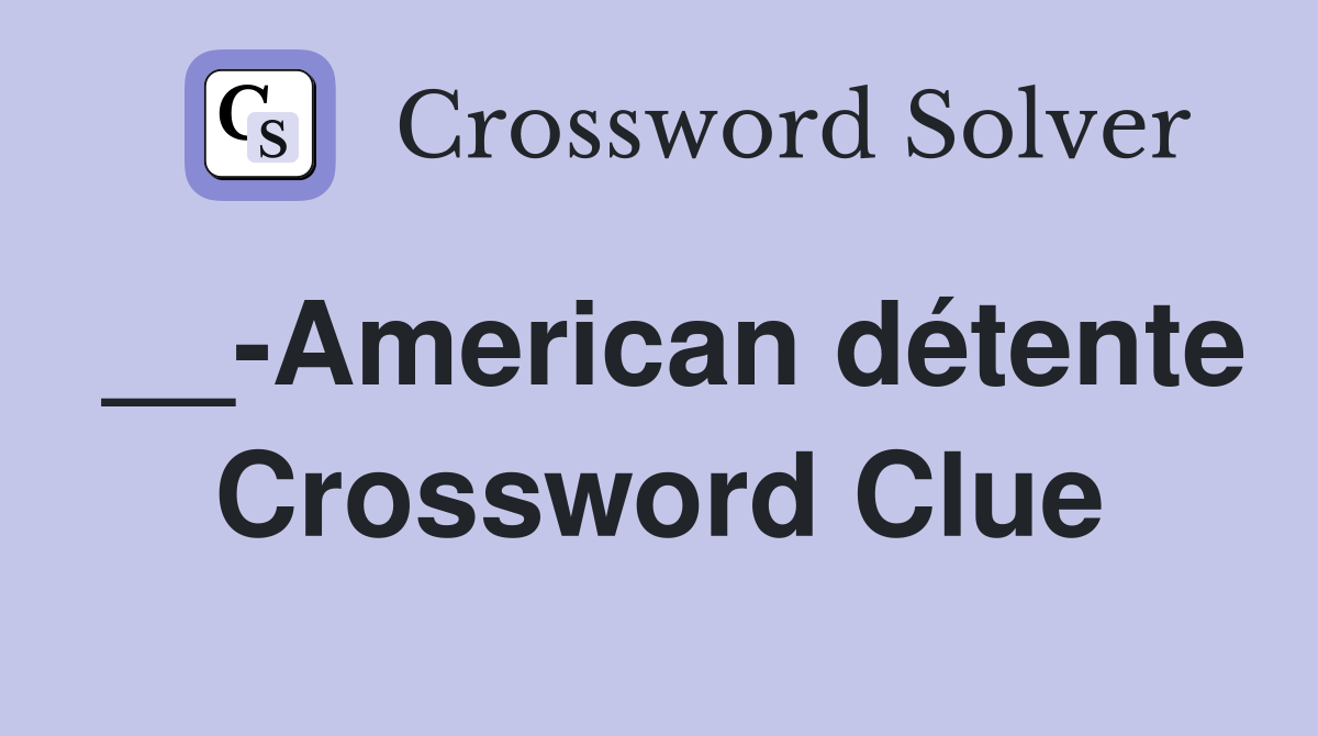 __-American détente Crossword Clue