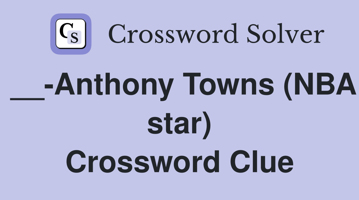 __-Anthony Towns (NBA star) Crossword Clue