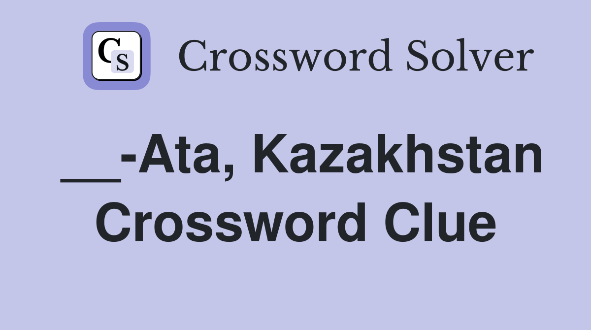 __-Ata, Kazakhstan Crossword Clue