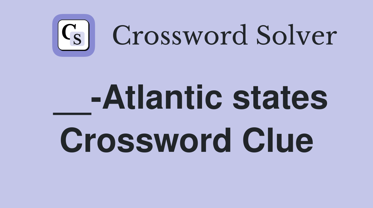 __-Atlantic states Crossword Clue