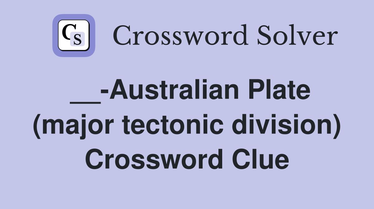 __-Australian Plate (major tectonic division) Crossword Clue