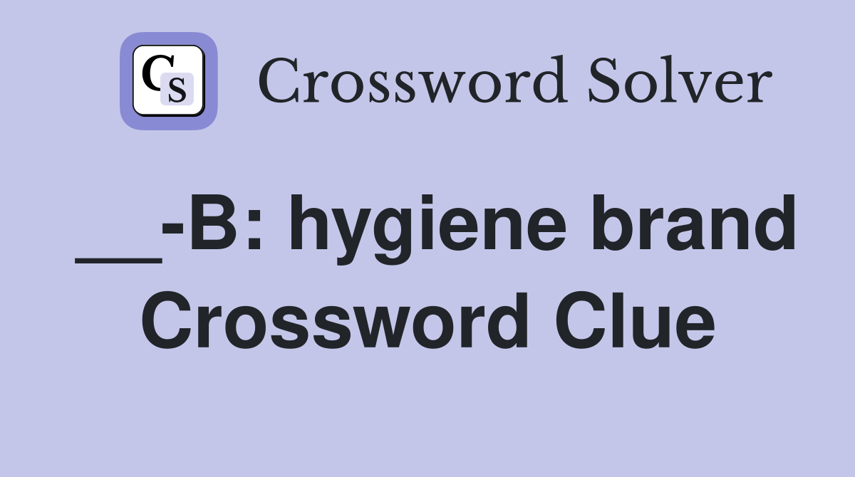 __-B: hygiene brand Crossword Clue
