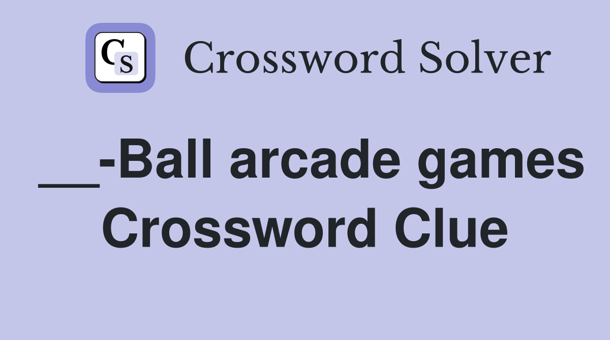 __-Ball arcade games Crossword Clue