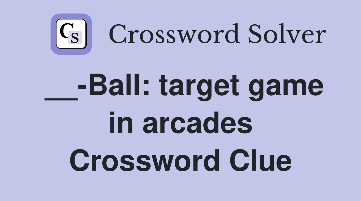 __-Ball: target game in arcades Crossword Clue