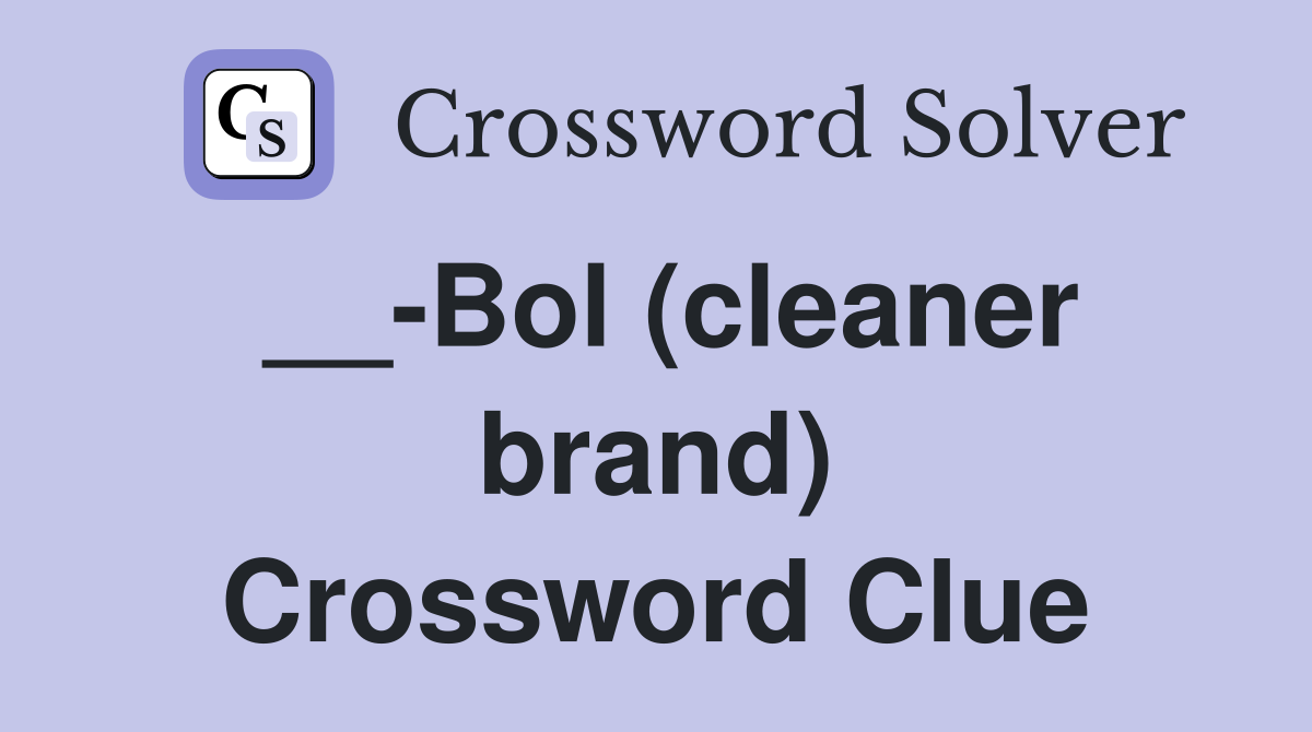 __-Bol (cleaner brand) Crossword Clue