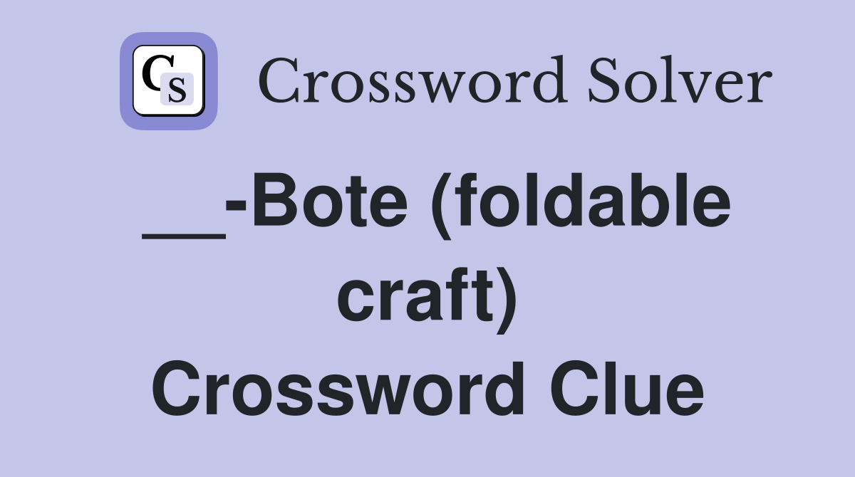 __-Bote (foldable craft) Crossword Clue