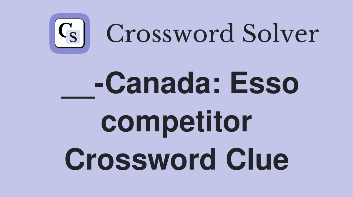 __-Canada: Esso competitor Crossword Clue