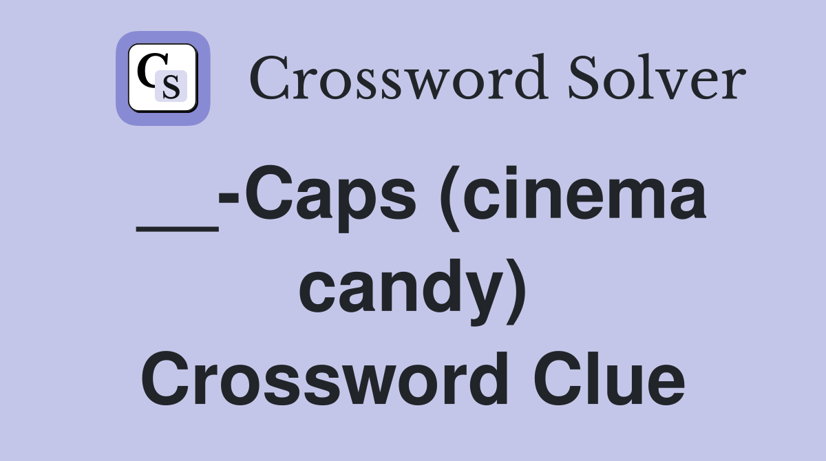 __-Caps (cinema candy) Crossword Clue