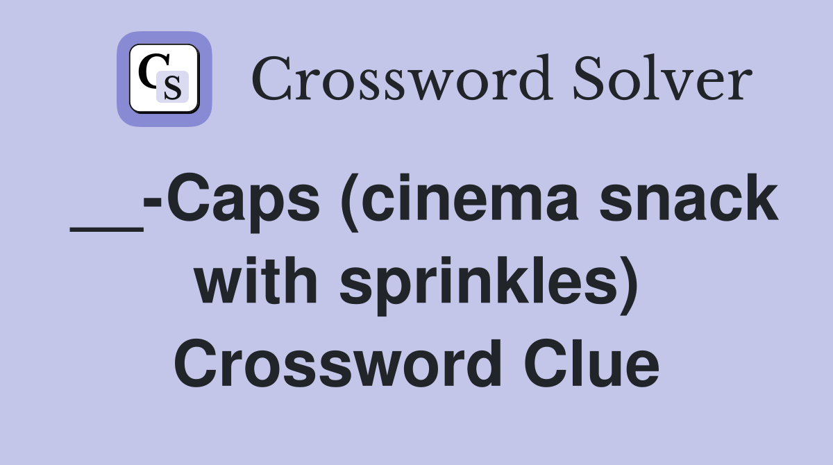 __-Caps (cinema snack with sprinkles) Crossword Clue