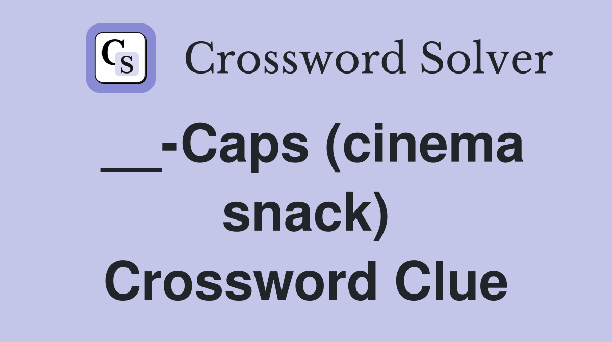 __-Caps (cinema snack) Crossword Clue