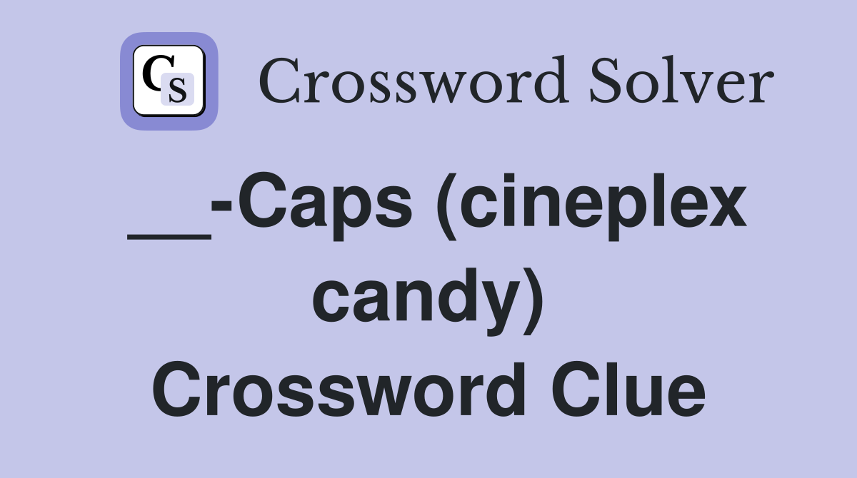 __-Caps (cineplex candy) Crossword Clue
