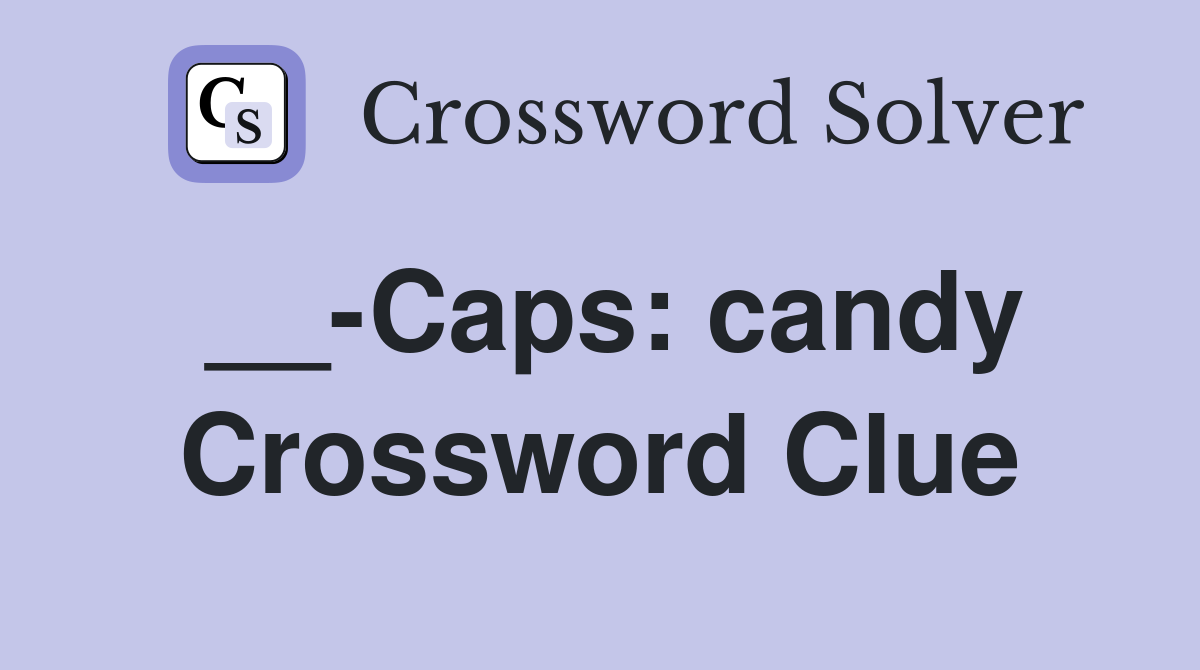 __-Caps: candy Crossword Clue