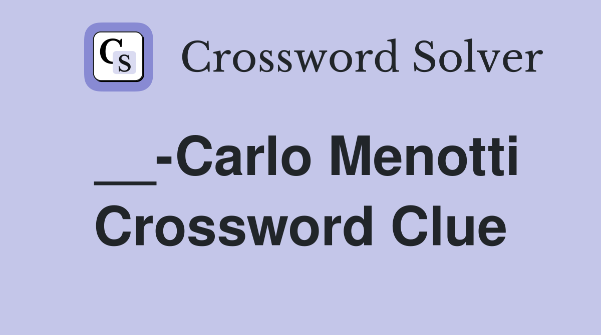 __-Carlo Menotti Crossword Clue