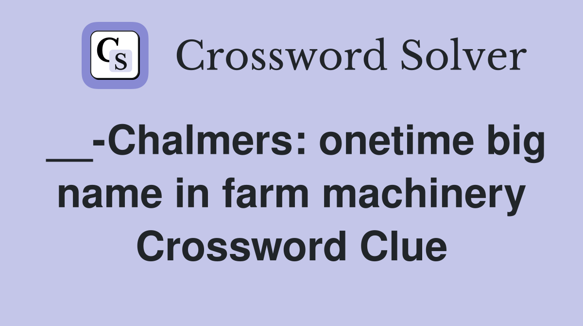__-Chalmers: onetime big name in farm machinery Crossword Clue