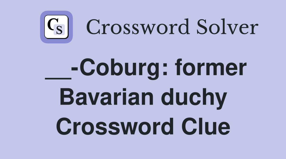 __-Coburg: former Bavarian duchy Crossword Clue