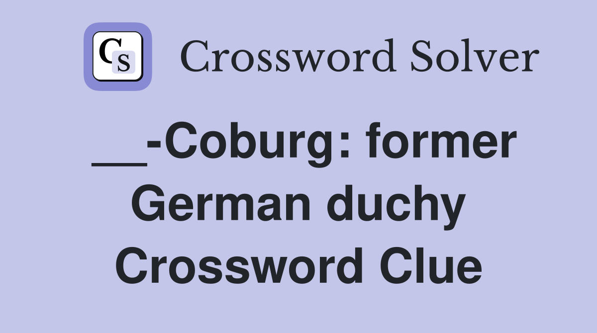 __-Coburg: former German duchy Crossword Clue