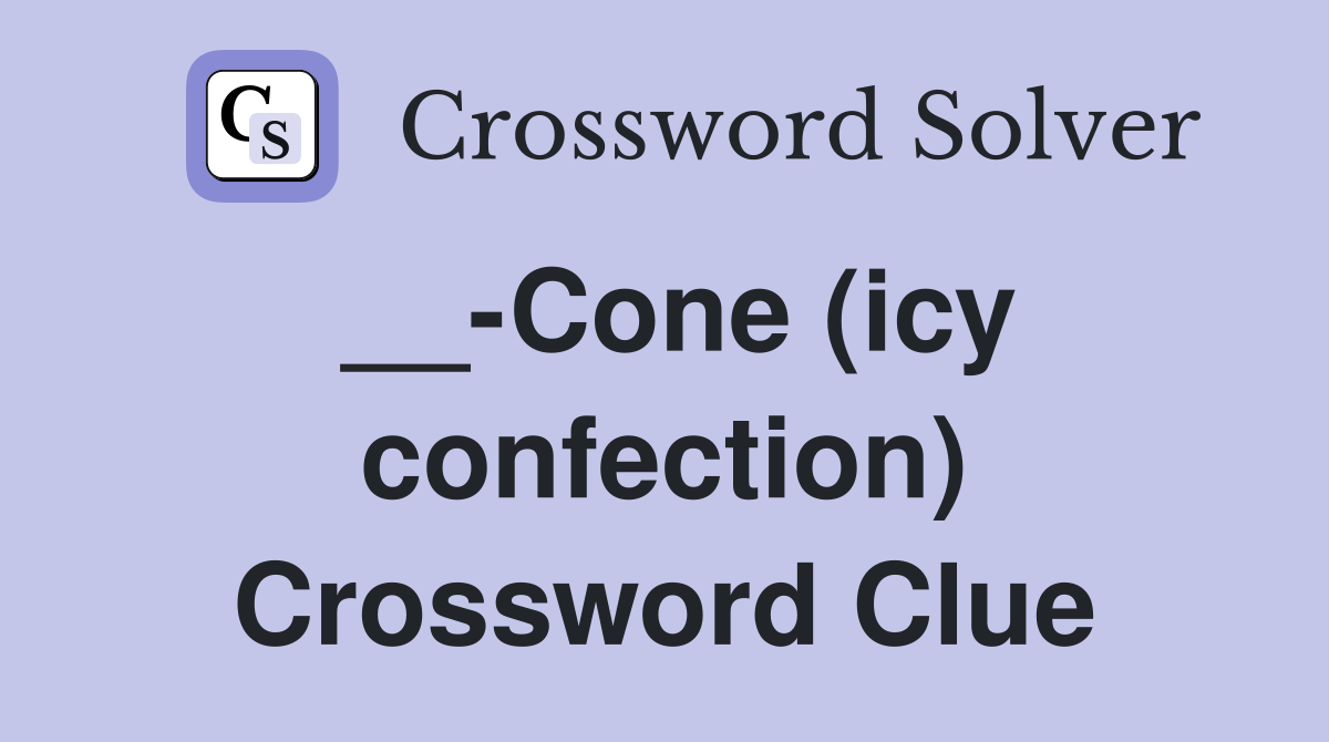 __-Cone (icy confection) Crossword Clue
