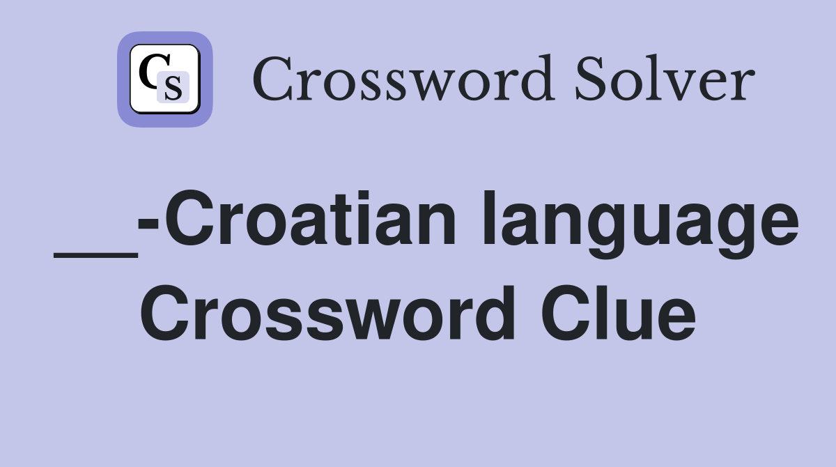 __-Croatian language Crossword Clue