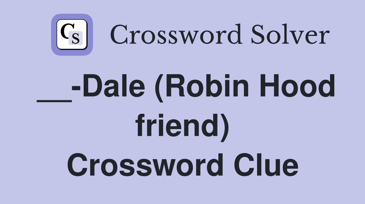 __-Dale (Robin Hood friend) Crossword Clue