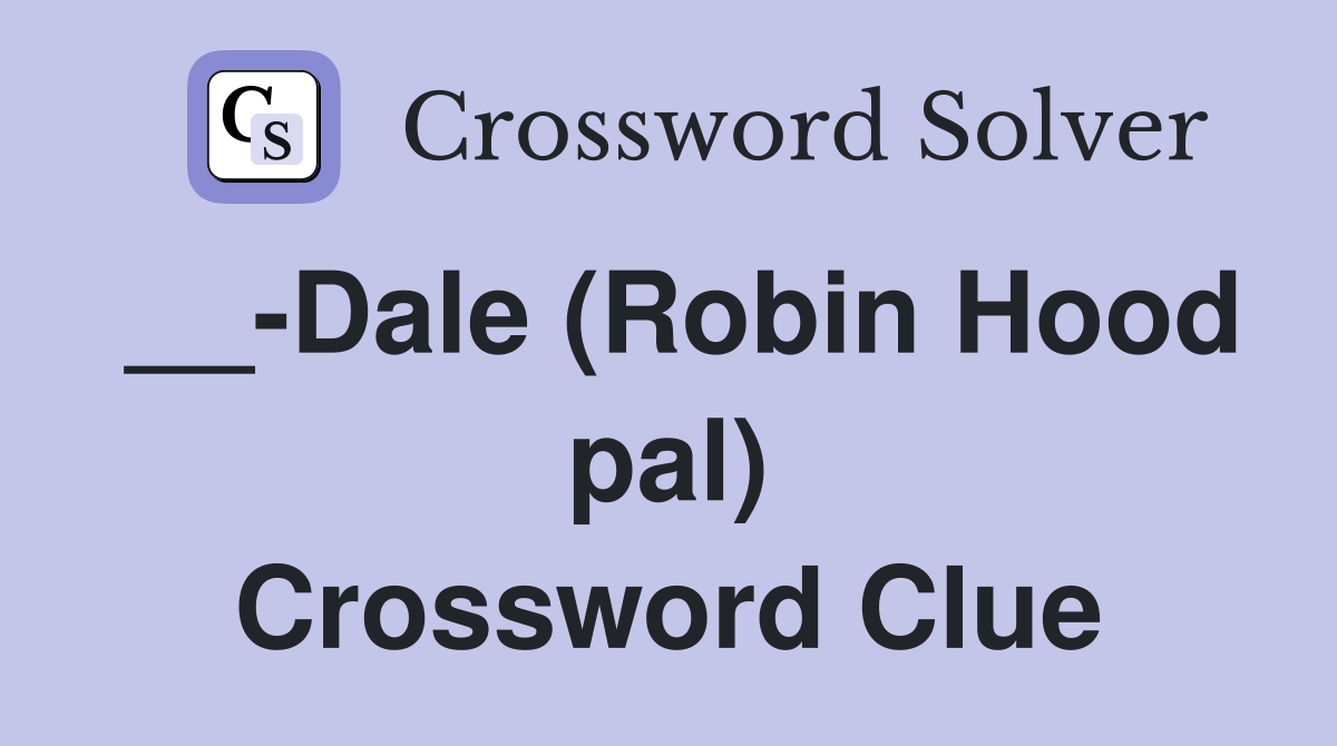 __-Dale (Robin Hood pal) Crossword Clue