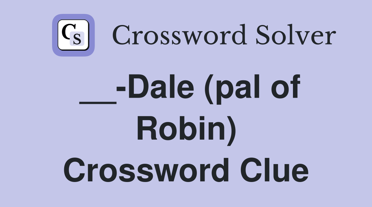 __-Dale (pal of Robin) Crossword Clue
