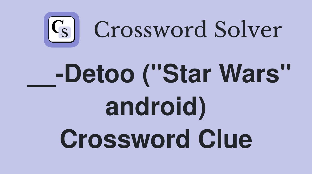__-Detoo ("Star Wars" android) Crossword Clue