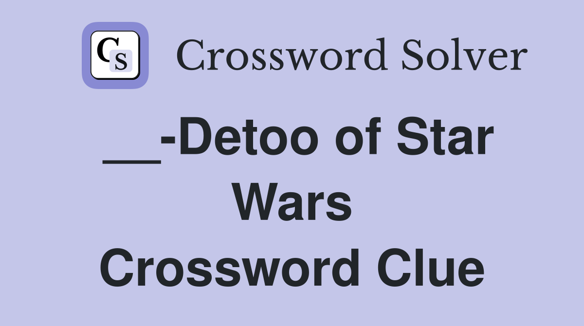__-Detoo of Star Wars Crossword Clue