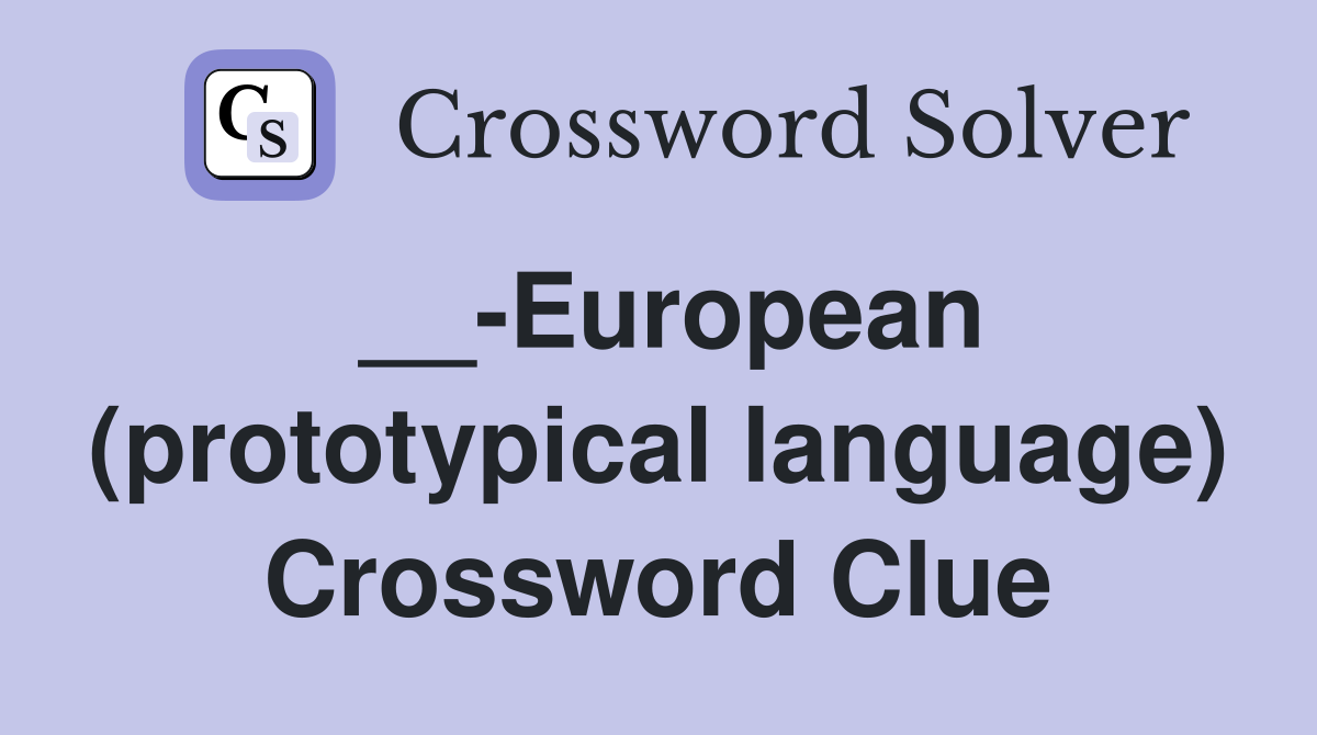__-European (prototypical language) Crossword Clue