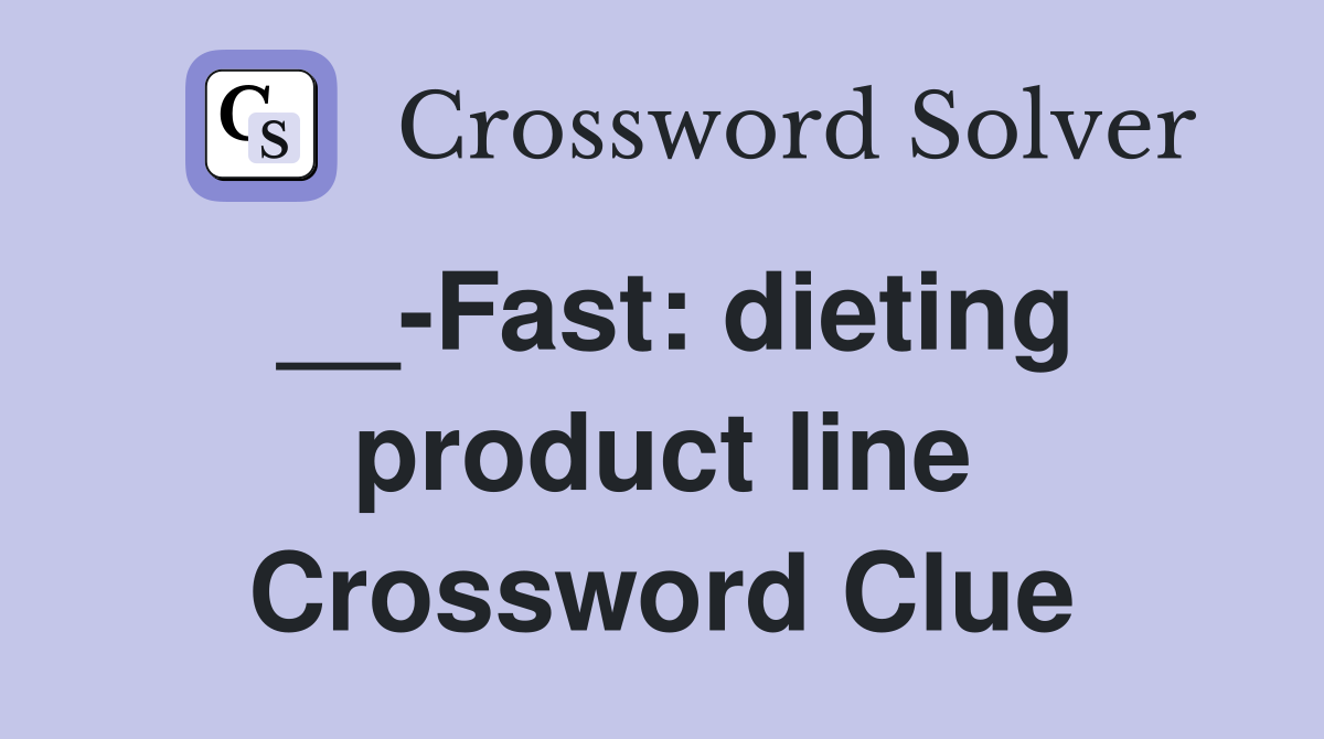 __-Fast: dieting product line Crossword Clue