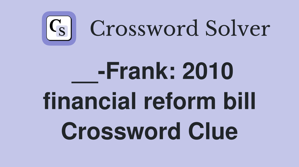 __-Frank: 2010 financial reform bill Crossword Clue