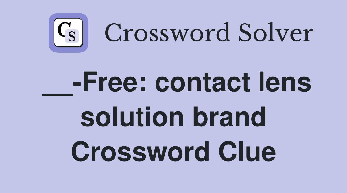 __-Free: contact lens solution brand Crossword Clue