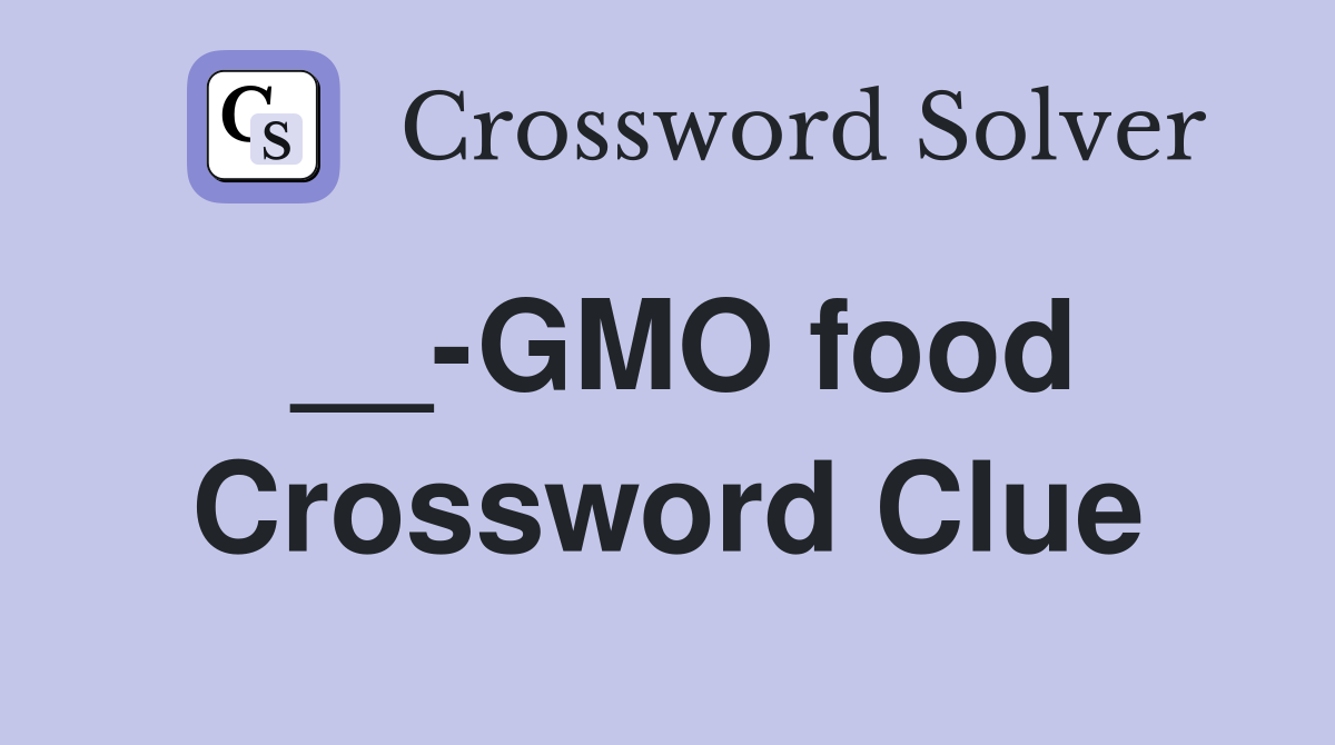 __-GMO food Crossword Clue