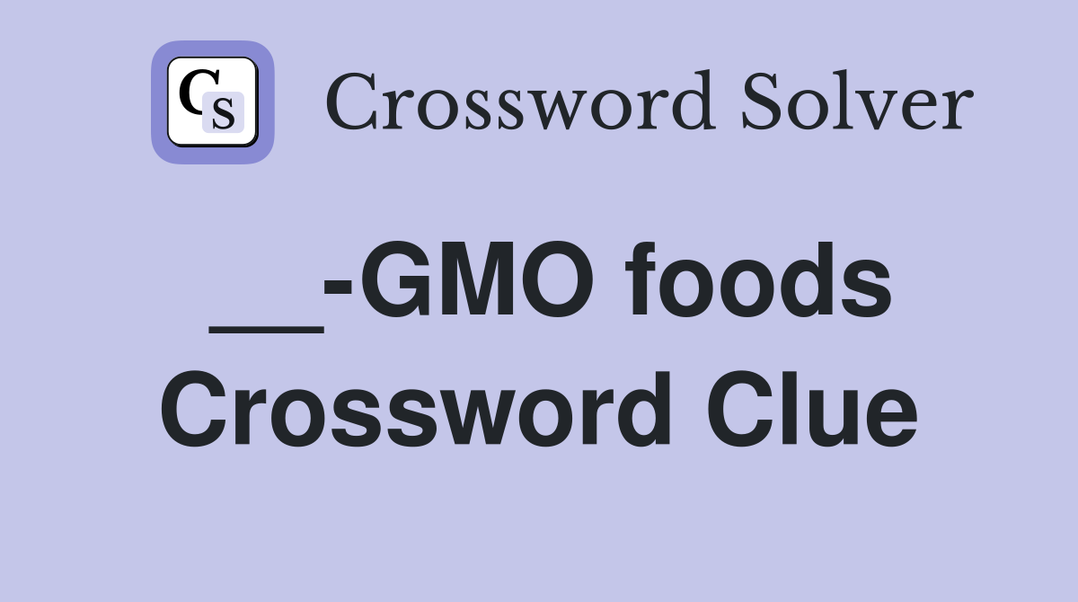 __-GMO foods Crossword Clue