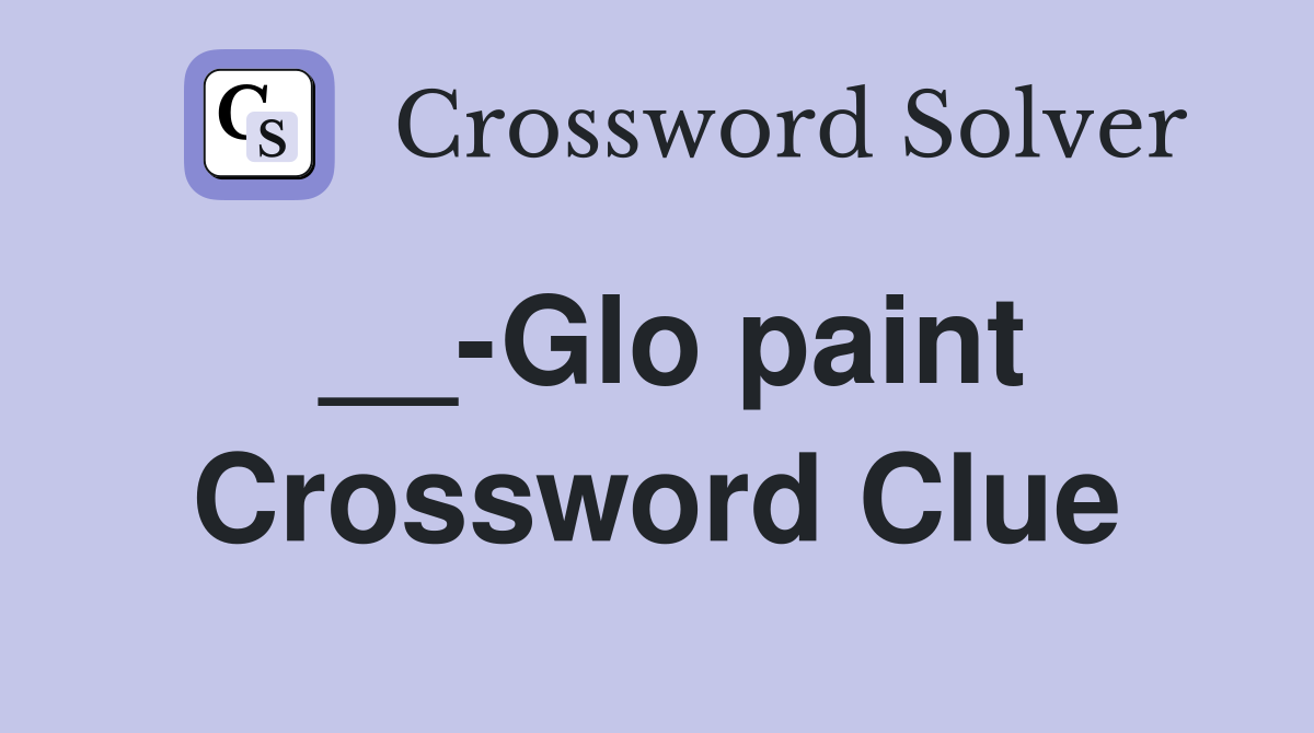 __-Glo paint Crossword Clue