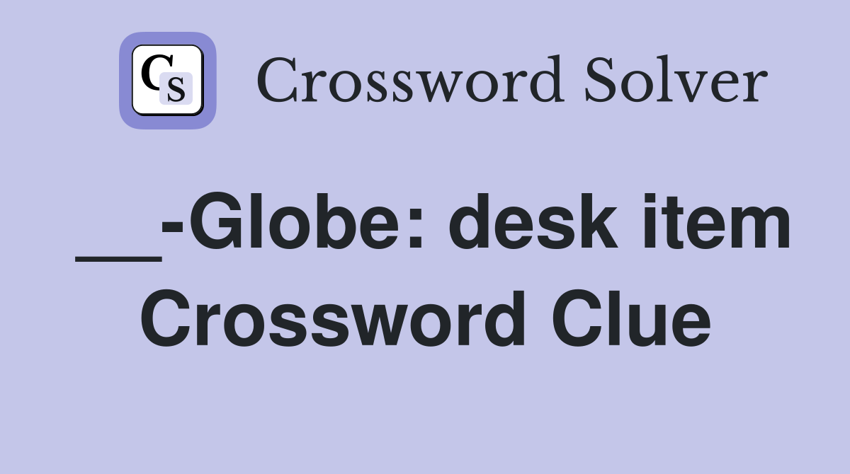 __-Globe: desk item Crossword Clue