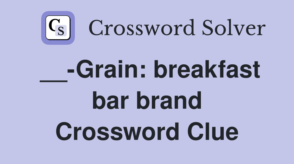 __-Grain: breakfast bar brand Crossword Clue