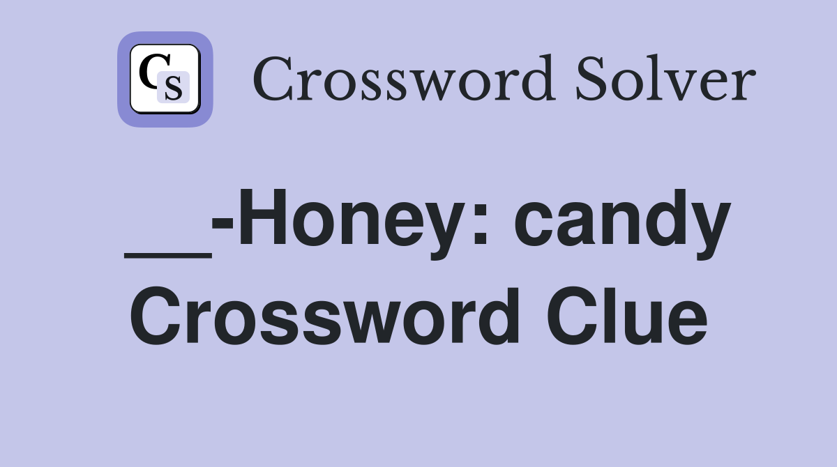 __-Honey: candy Crossword Clue