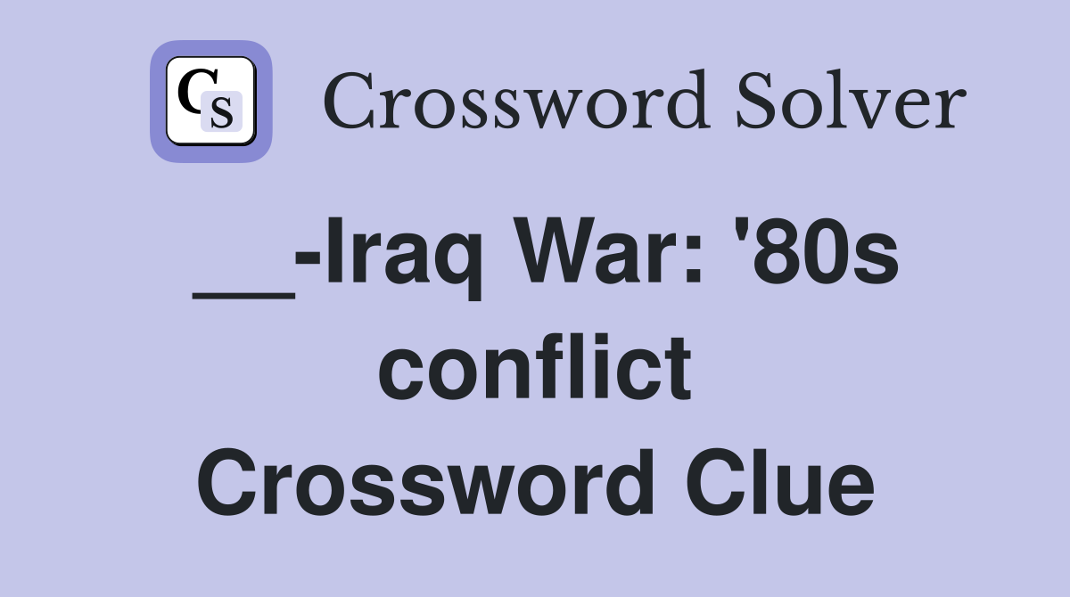 __-Iraq War: '80s conflict Crossword Clue