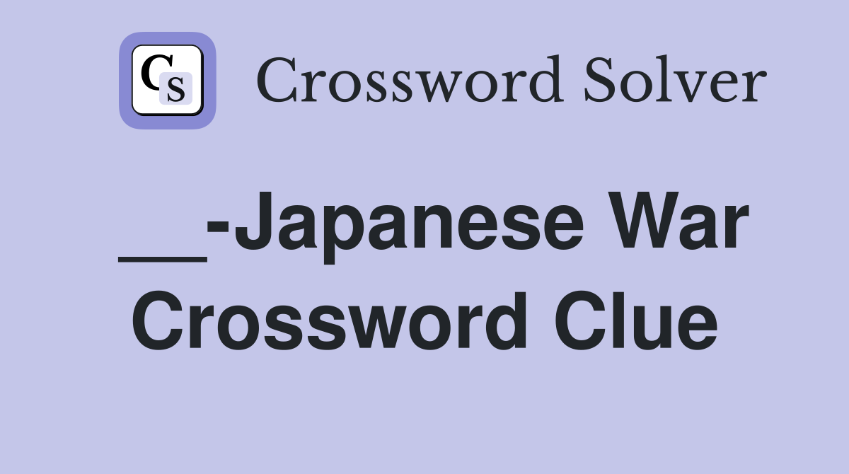 __-Japanese War Crossword Clue