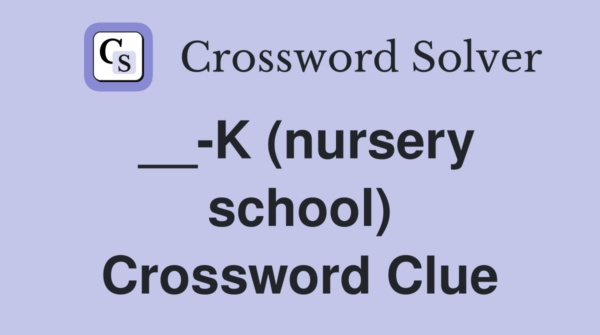 __-K (nursery school) Crossword Clue