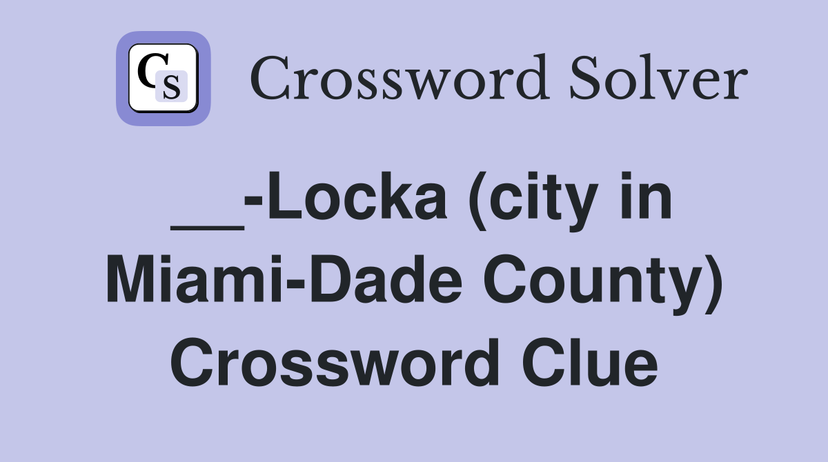 __-Locka (city in Miami-Dade County) Crossword Clue
