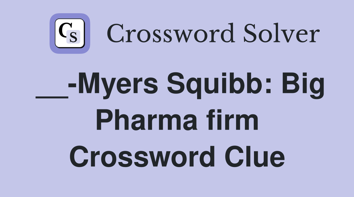 __-Myers Squibb: Big Pharma firm Crossword Clue