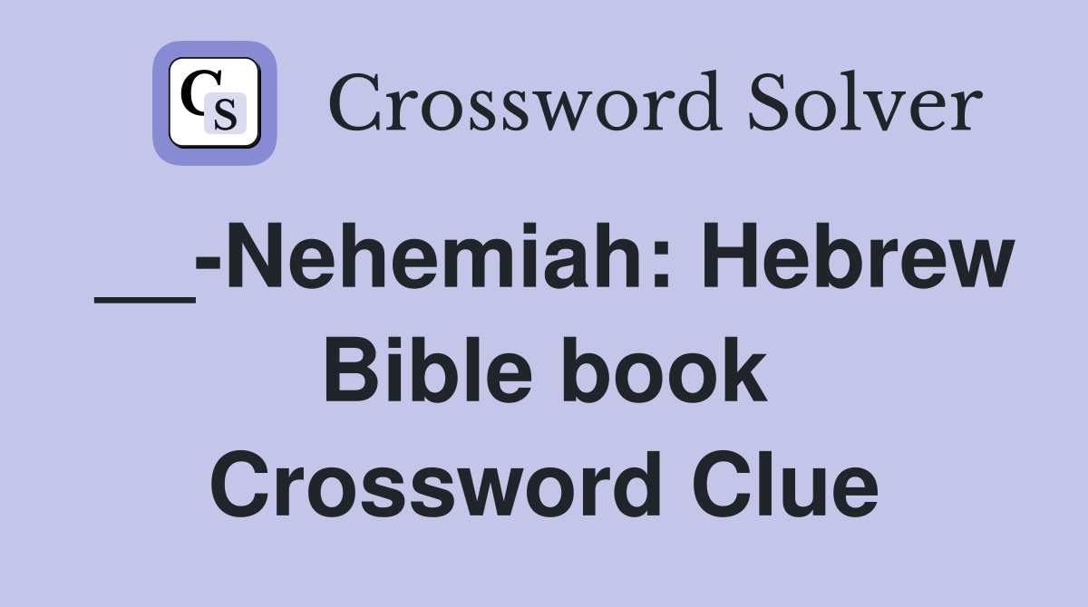__-Nehemiah: Hebrew Bible book Crossword Clue