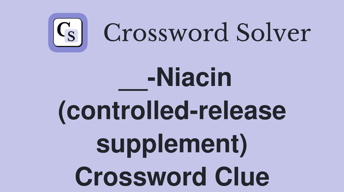 __-Niacin (controlled-release supplement) Crossword Clue