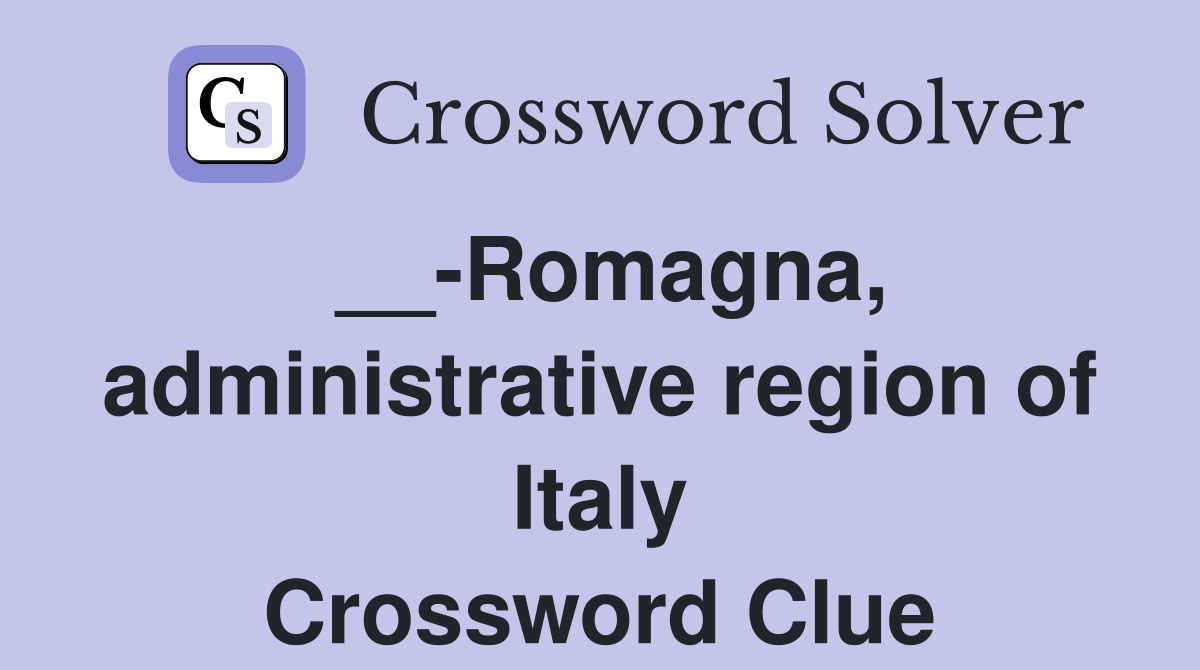 __-Romagna, administrative region of Italy Crossword Clue