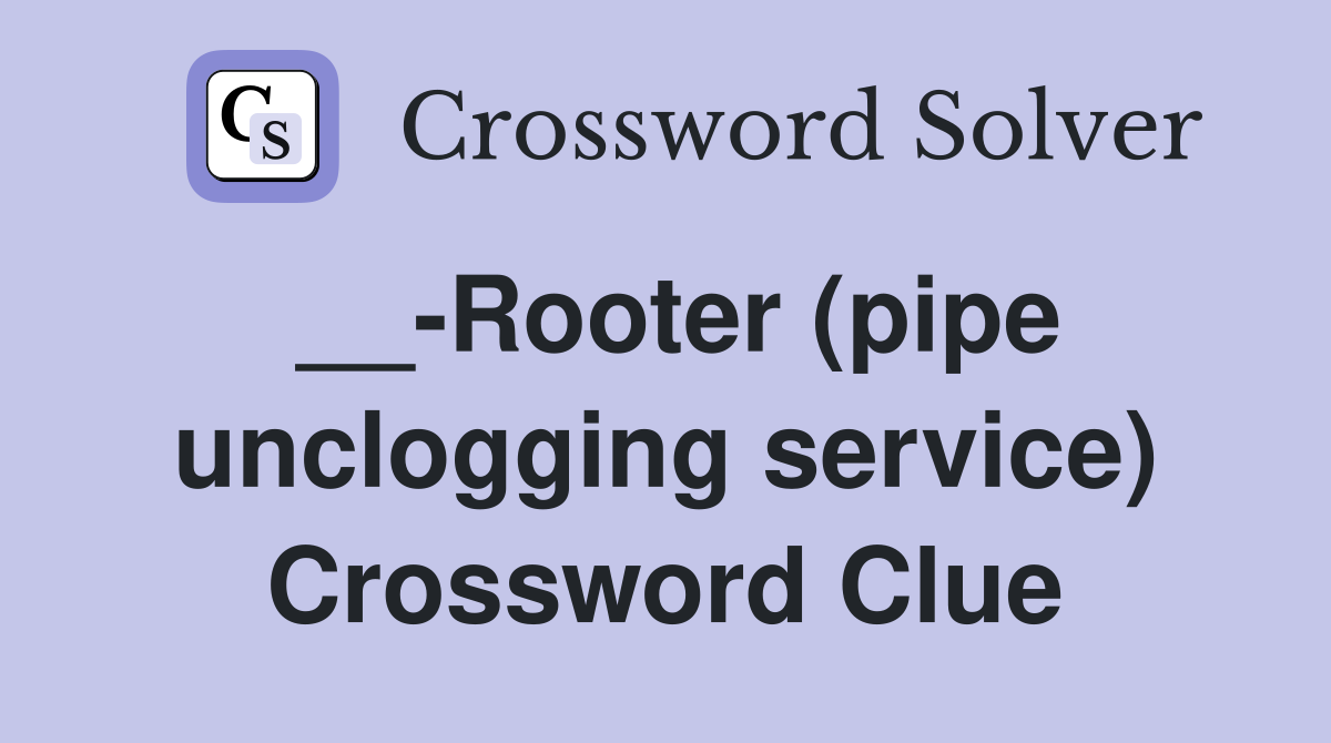 __-Rooter (pipe unclogging service) Crossword Clue